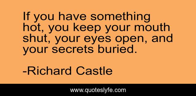 If you have something hot, you keep your mouth shut, your eyes open, and your secrets buried.