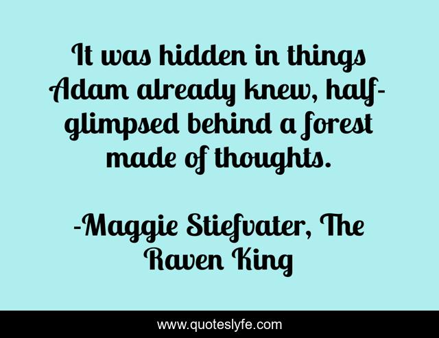 It was hidden in things Adam already knew, half-glimpsed behind a forest made of thoughts.