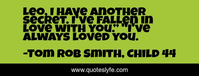 Leo, I have another secret. I've fallen in love with you.” 