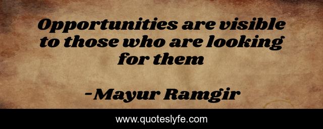 Opportunities are visible to those who are looking for them