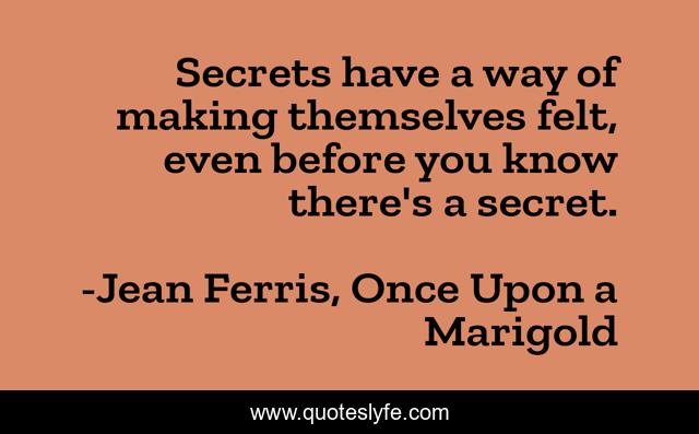 Secrets have a way of making themselves felt, even before you know there's a secret.