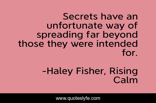 Secrets have an unfortunate way of spreading far beyond those they were intended for.