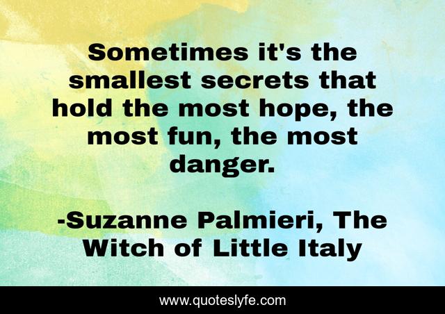 Sometimes it's the smallest secrets that hold the most hope, the most fun, the most danger.