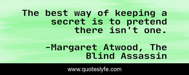 The best way of keeping a secret is to pretend there isn't one.