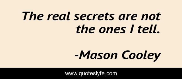 The real secrets are not the ones I tell.