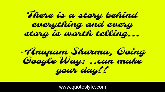 There is a story behind everything and every story is worth telling...