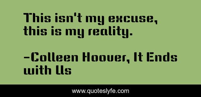 This isn't my excuse, this is my reality.