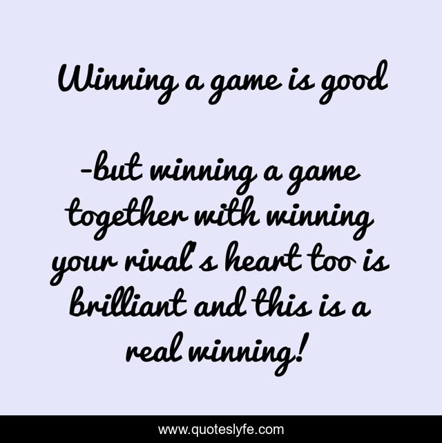 Winning a game is good