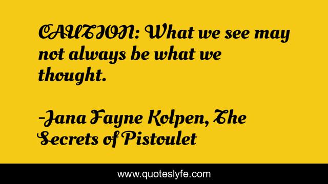 CAUTION: What we see may not always be what we thought.