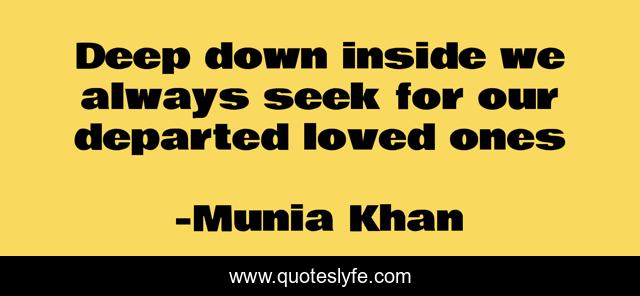 Deep down inside we always seek for our departed loved ones