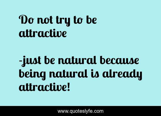 Do not try to be attractive