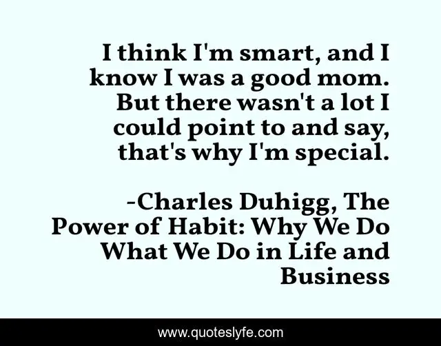 I think I'm smart, and I know I was a good mom. But there wasn't a lot I could point to and say, that's why I'm special.