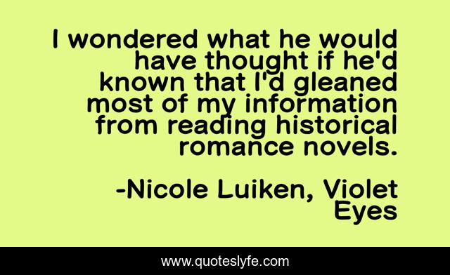 I wondered what he would have thought if he'd known that I'd gleaned most of my information from reading historical romance novels.