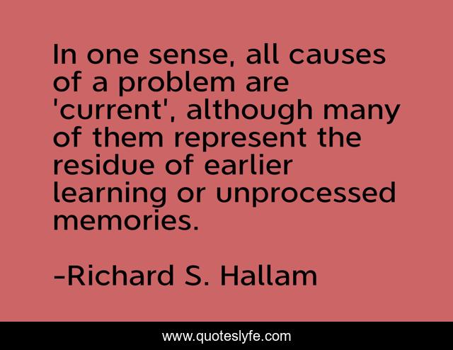 In one sense, all causes of a problem are 'current', although many of them represent the residue of earlier learning or unprocessed memories.