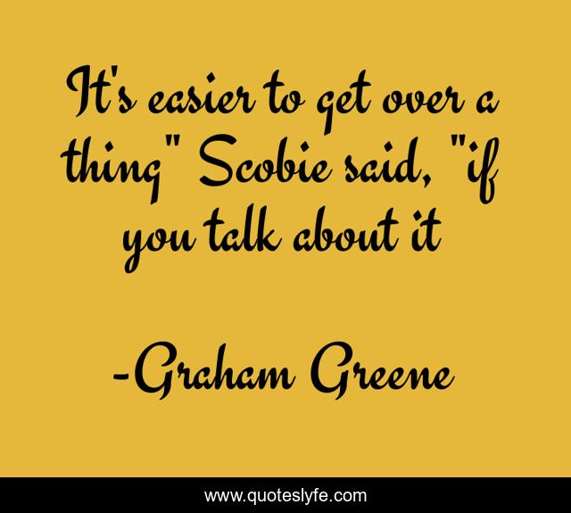 It's easier to get over a thing
