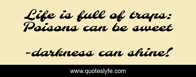 Life is full of traps: Poisons can be sweet