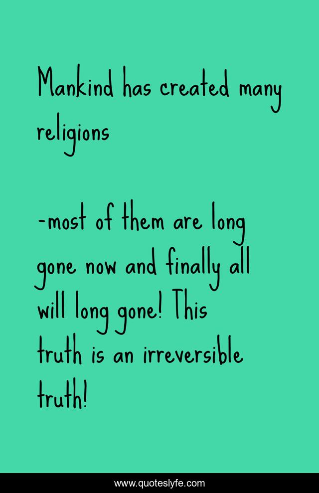 Mankind has created many religions