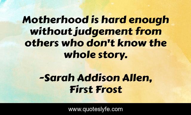 Motherhood is hard enough without judgement from others who don't know the whole story.