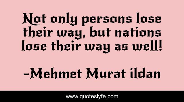 Not only persons lose their way, but nations lose their way as well!