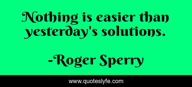 Nothing is easier than yesterday's solutions.