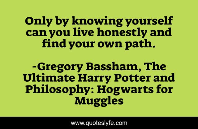 Only by knowing yourself can you live honestly and find your own path.