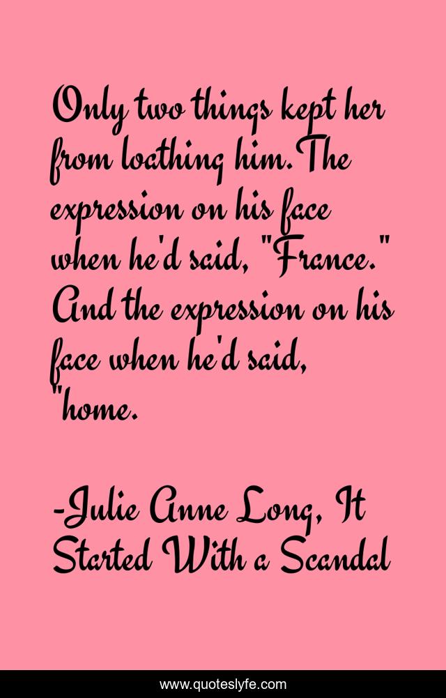 Only two things kept her from loathing him.The expression on his face when he'd said, 