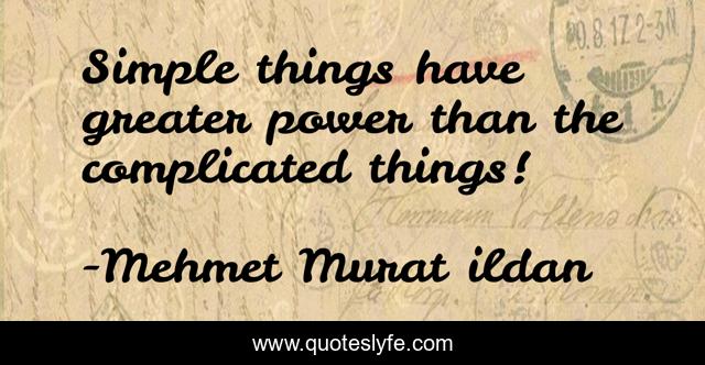 Simple things have greater power than the complicated things!