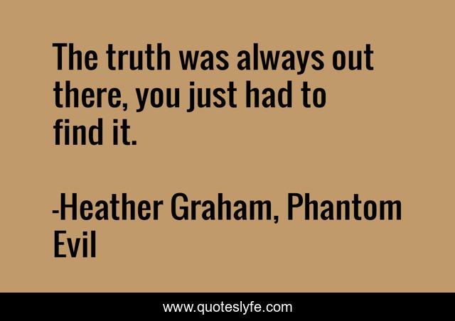The truth was always out there, you just had to find it.