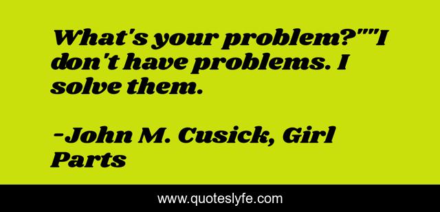 What's your problem?