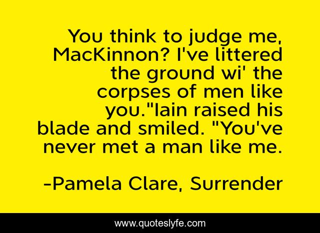 You think to judge me, MacKinnon? I've littered the ground wi' the corpses of men like you.