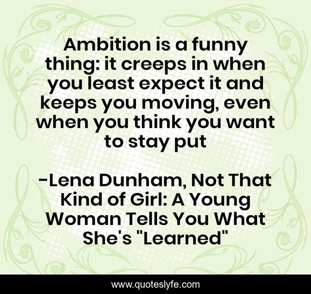 Ambition is a funny thing: it creeps in when you least expect it and keeps you moving, even when you think you want to stay put