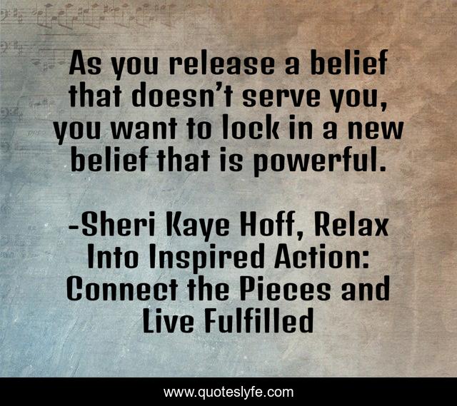 As you release a belief that doesn’t serve you, you want to lock in a new belief that is powerful.