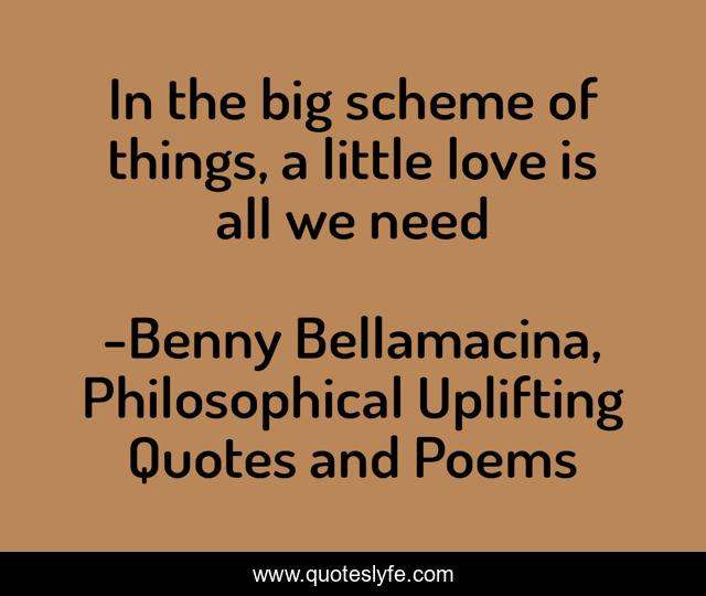 In the big scheme of things, a little love is all we need