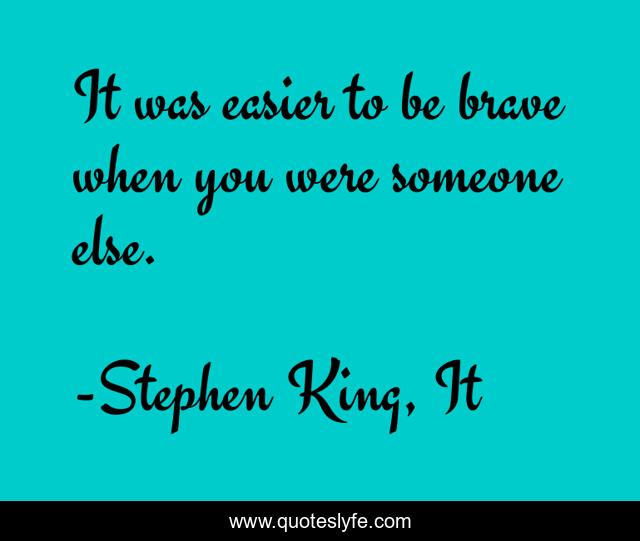It was easier to be brave when you were someone else.