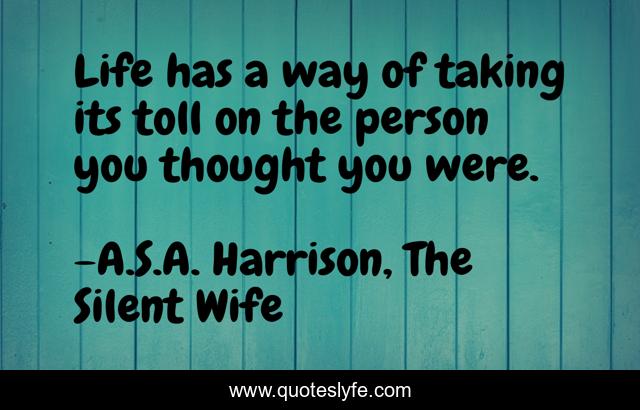 Life has a way of taking its toll on the person you thought you were.