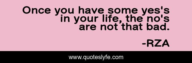 Once you have some yes's in your life, the no's are not that bad.