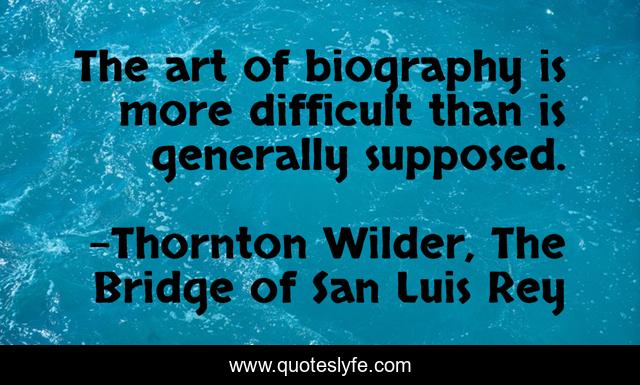 The art of biography is more difficult than is generally supposed.