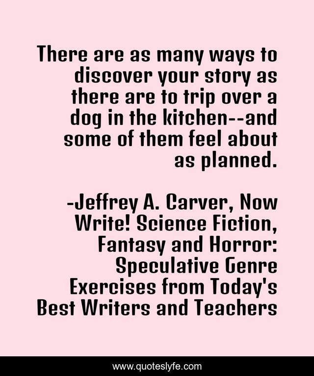 There are as many ways to discover your story as there are to trip over a dog in the kitchen--and some of them feel about as planned.