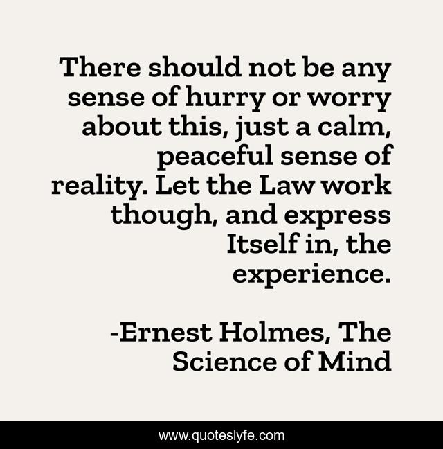 There should not be any sense of hurry or worry about this, just a calm, peaceful sense of reality. Let the Law work though, and express Itself in, the experience.