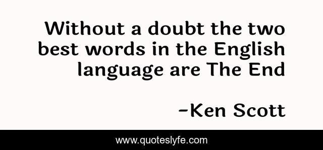 Without a doubt the two best words in the English language are The End