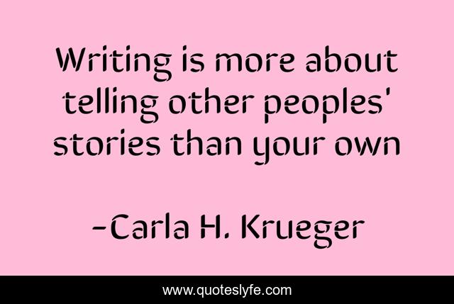 Writing is more about telling other peoples' stories than your own