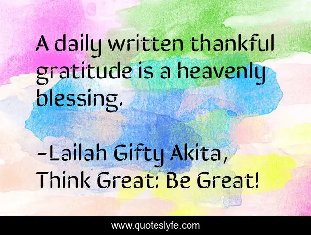 A daily written thankful gratitude is a heavenly blessing.