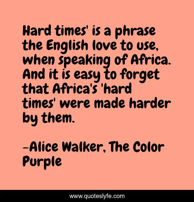 Hard times' is a phrase the English love to use, when speaking of Africa. And it is easy to forget that Africa's 'hard times' were made harder by them.