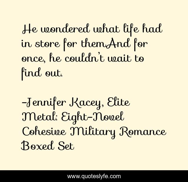 He wondered what life had in store for them.And for once, he couldn’t wait to find out.