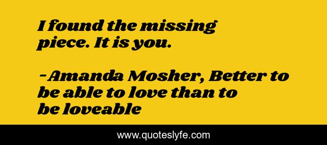 I found the missing piece. It is you.