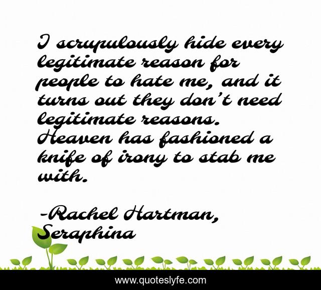 I scrupulously hide every legitimate reason for people to hate me, and it turns out they don’t need legitimate reasons. Heaven has fashioned a knife of irony to stab me with.