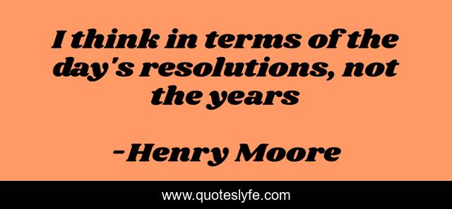 I think in terms of the day's resolutions, not the years