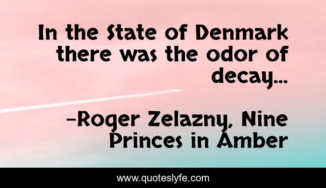 In the State of Denmark there was the odor of decay...