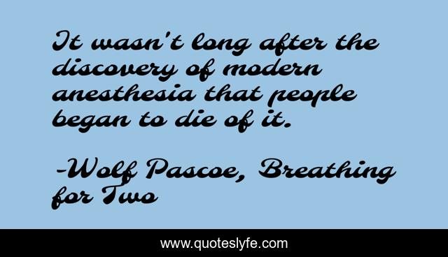 It wasn't long after the discovery of modern anesthesia that people began to die of it.