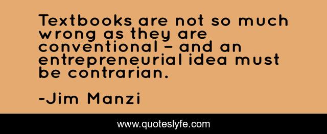 Textbooks are not so much wrong as they are conventional – and an entrepreneurial idea must be contrarian.